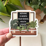 plant stickers that says nothing is worth your mental health.